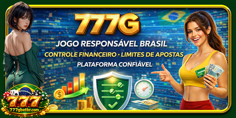 777G jogo responsável brasil controle financeiro limites apostas seguras plataforma confiável