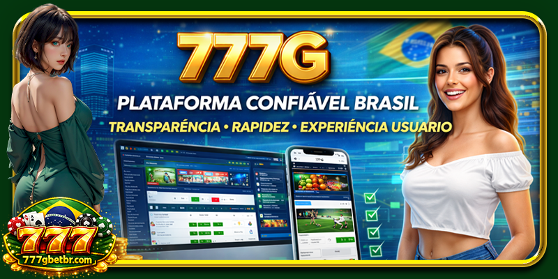 777G plataforma confiável brasil transparência rapidez experiência usuário